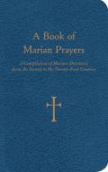 A Book of Marian Prayers: A Compilation of Marian Devotions from the Second to the Twenty-First Century edito da Loyola Press