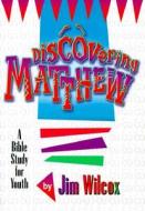 Discovering Matthew di Jim Wilcox edito da Beacon Hill Press