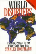 World Disorders di Stanley Hoffmann edito da Rowman & Littlefield