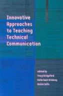 Innovative Approaches to Teaching Technical Communication edito da Utah State University Press
