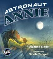 Astronaut Annie di Suzanne Slade edito da TILBURY HOUSE PUBL