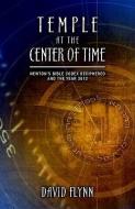 Temple at the Center of Time: Newton's Bible Codex Deciphered and the Year 2012 di David Flynn edito da DEFENSE PUB