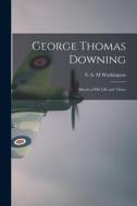 George Thomas Downing; Sketch of His Life and Times edito da LIGHTNING SOURCE INC