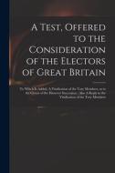 A Test, Offered To The Consideration Of The Electors Of Great Britain di Anonymous edito da Legare Street Press