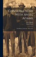 Conversations With Ansel Adams: Oral History Transcript / 1972-1975 di Ruth Teiser, Ansel Adams edito da LEGARE STREET PR