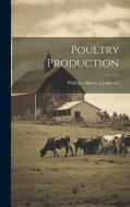 Poultry Production di William Adams Lippincott edito da LEGARE STREET PR