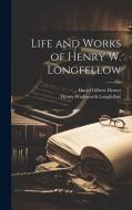 Life and Works of Henry W. Longfellow di Henry Wadsworth Longfellow, David Gilbert Dexter edito da LEGARE STREET PR