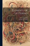 Elements of Lettering di Frederic W. Goudy, Bertha M. Goudy edito da LEGARE STREET PR