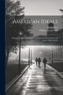 American Ideals: Selected Patriotic Readings for Seventh and Eigth Grades and Junior High Schools di William Joseph Pelo, Emma Serl edito da LEGARE STREET PR