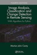 Image Analysis, Classification And Change Detection In Remote Sensing di Morton John Canty edito da Taylor & Francis Ltd