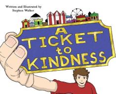 A Ticket to Kindness di Stephen Walker edito da LIGHTNING SOURCE INC