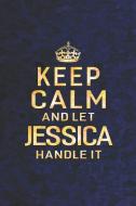 Keep Calm and Let Jessica Handle It: First Name Funny Sayings Personalized Customized Names Women Girl Gift Notebook Jou di Day Writing Journals edito da INDEPENDENTLY PUBLISHED