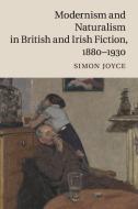 Modernism and Naturalism in British and Irish Fiction, 1880-1930 di Simon Joyce edito da Cambridge University Press