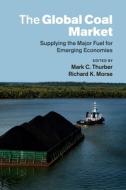 The Global Coal Market edito da Cambridge University Press
