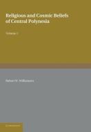 Religious and Cosmic Beliefs of Central Polynesia di Robert W. Williamson edito da Cambridge University Press
