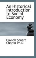 An Historical Introduction To Social Economy di Francis Stuart Chapin edito da Bibliolife