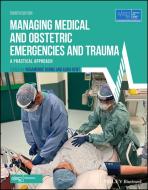 Managing Medical And Obstetric Emergencies And Trauma di Advanced Life Support Group edito da John Wiley And Sons Ltd
