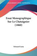 Essai Monographique Sur Le Chataignier (1860) di Edouard Lamy edito da Kessinger Publishing