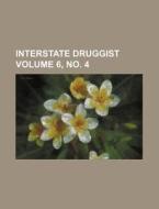 Interstate Druggist Volume 6, No. 4 di Books Group edito da Rarebooksclub.com