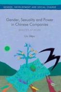 Gender, Sexuality and Power in Chinese Companies di Liu Jieyu edito da Palgrave Macmillan
