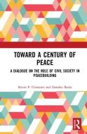 Toward a Century of Peace di Kevin P. (University of Otago Clements, Daisaku Ikeda edito da Taylor & Francis Ltd