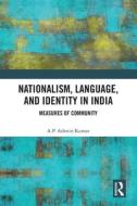 Nationalism, Language, and Identity in India di A P Ashwin Kumar edito da Taylor & Francis Ltd