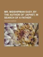 Mr. Midshipman Easy, By The Author Of 'j di Frederick Marryat edito da Rarebooksclub.com