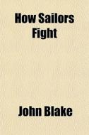 How Sailors Fight di John Blake edito da General Books