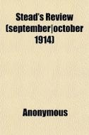 Stead's Review September October 1914 di Anonymous edito da General Books