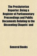 The Presbyterian Reporter; Being A Regis di General Books edito da General Books
