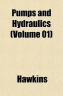 Pumps And Hydraulics Volume 01 di Jeff Hawkins edito da General Books