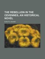 The Rebellion In The Cevennes, An Historical Novel. (ii) di Madame Burette edito da General Books Llc