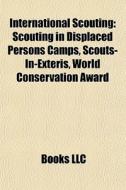 International Scouting: Scouting In Disp di Books Llc edito da Books LLC, Wiki Series