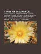 Types Of Insurance: Vehicle Insurance, Deposit Insurance, Workers' Compensation, Bond Insurance, Reinsurance, Marine Insurance di Source Wikipedia edito da Books Llc, Wiki Series