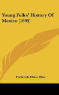 Young Folks' History of Mexico (1895) di Frederick Albion Ober edito da Kessinger Publishing