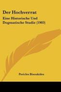 Der Hochverrat: Eine Historische Und Dogmatische Studie (1903) di Pericles Bisoukides edito da Kessinger Publishing