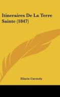 Itineraires de La Terre Sainte (1847) di Eliacin Carmoly edito da Kessinger Publishing