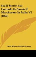Studi Storici Sul Contado Di Savoia E Marchesato in Italia V2 (1893) di Carlo Alberto Gerbaix Sonnaz edito da Kessinger Publishing