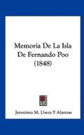 Memoria de La Isla de Fernando Poo (1848) di Jeronimo M. Usera y. Alarcon edito da Kessinger Publishing