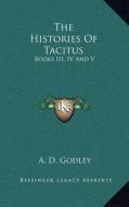 The Histories of Tacitus: Books III, IV and V di Alfred Denis Godley edito da Kessinger Publishing