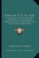 Iowa as It Is in 1856: A Gazetteer for Citizens and a Handbook for Immigrants, Embra Gazetteer for Citizens and a Handbook for Immigrants, Em di Nathan Howe Parker edito da Kessinger Publishing