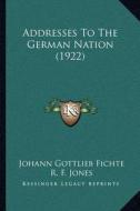 Addresses to the German Nation (1922) di Johann Gottlieb Fichte edito da Kessinger Publishing