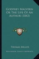 Godfrey Malvern or the Life of an Author (1843) di Thomas Miller edito da Kessinger Publishing