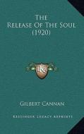 The Release of the Soul (1920) di Gilbert Cannan edito da Kessinger Publishing