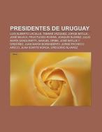 Presidentes De Uruguay: Luis Alberto Lac di Fuente Wikipedia edito da Books LLC, Wiki Series