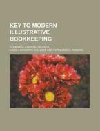 Key To Modern Illustrative Bookkeeping; Complete Course. Revised di United States Congressional House, Louis Lafayette Williams edito da Rarebooksclub.com