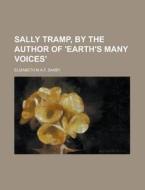 Sally Tramp, By The Author Of \'earth\'s Many Voices\' di Elizabeth M a F Saxby edito da Rarebooksclub.com