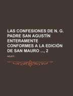 Las Confesiones De N. G. Padre San Agustin Enteramente Conformes A La Edicion De San Mauro , 2 di Agusti edito da General Books Llc