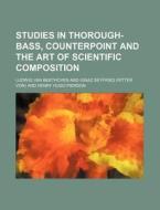 Studies in Thorough-Bass, Counterpoint and the Art of Scientific Composition di Ludwig Van Beethoven edito da Rarebooksclub.com