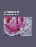 Lutherisches Gesangbuch di Books Group edito da Rarebooksclub.com